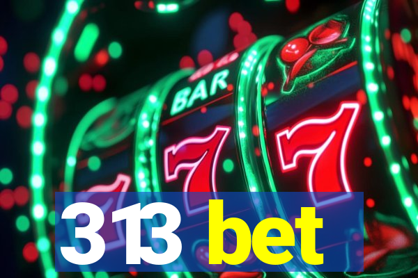 313 bet
